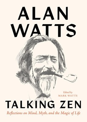 Talking Zen: Reflections on Mind, Myth, and the Magic of Life, Watts, Alan, Very