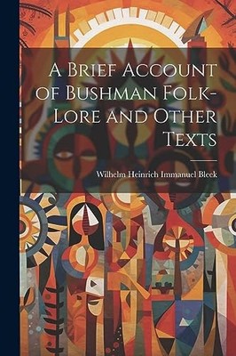 Bleek - A Brief Account of Bushman Folk-Lore and Other Texts - New pap - X555z