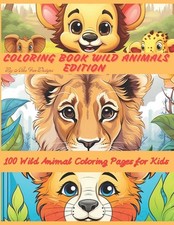 Kids Activity Book: COLORING BOOK // WILD ANIMALS EDITION With 100 Wild Animals