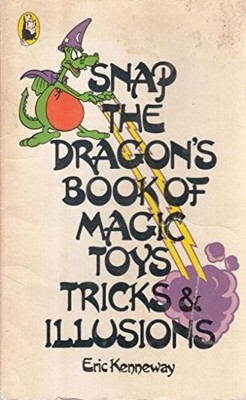 SNAP THE DRAGON'S BOOK OF MAGIC TOYS TRICKS AND ILLU...