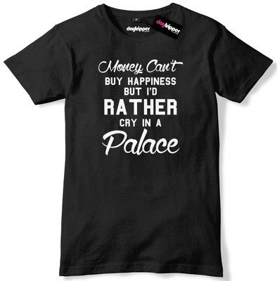  Money Can't Buy Happiness Cry In A Palace Herren Premium T-Shirt Slogan T-Shirt
