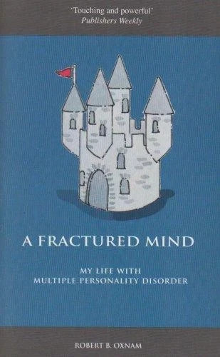 A Fractured Mind: My Life with Multiple Personality Disorder by Robert B. Oxnam