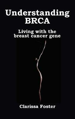 Understanding BRCA: Living with the breast cancer gene by Clarissa Foster... - Image 2