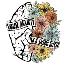 Sublimation Print Your Anxiety Ready To Press Heat Transfer