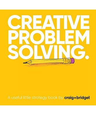 Creative problem solving: A useful little strategy book by craig+bridget, Craig 