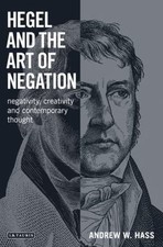 Hegel and the Art of Negation : Negativity, C...