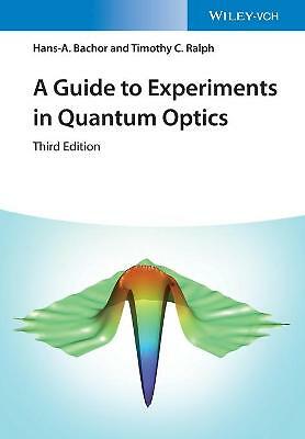 A Guide to Experiments in Quantum Optics by Timothy C. Ralph, Hans-A. Bachor...