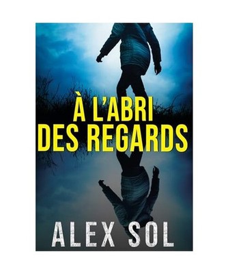 À l'abri des regards: Une enquête de Lucas Lievens, Sol, Alex