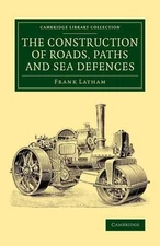 The Construction of Roads, Paths and Sea Defences: With Portions Relating to Pri