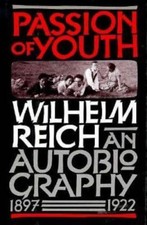 Passion of Youth: An Autobiography, 1897-1922, Reich, Wilhelm,Higgins, Mary Boyd