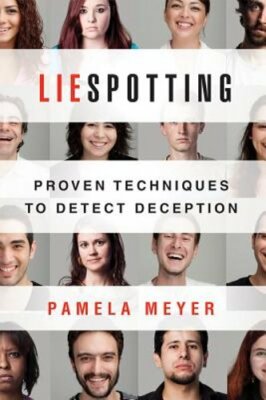 Liespotting: Proven Techniques to Detect Deception by Pamela Meyer: New