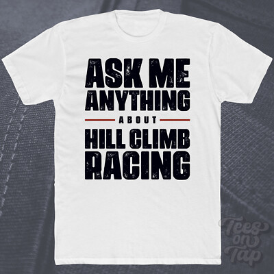 ASK ME ANYTHING ABOUT HILL CLIM RACING T-SHIRT Motorsport Extremsport Speed