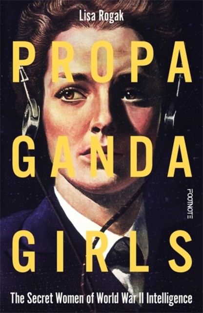 Propaganda Girls by Lisa Rogak (Hardback Book)