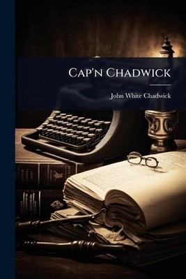 Cap'n Chadwick by John White Chadwick Paperback Book