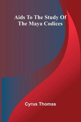 Aids to the Study of the Maya Codices | Cyrus Thomas | Taschenbuch | Englisch