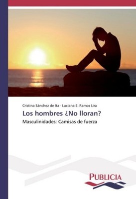 Los hombres ¿No lloran? Cristina Sánchez de Ita