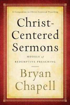 Christ-Centered Sermons - Models of Redemptive Preaching by Chapell, Bryan