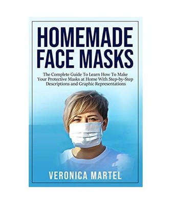 Homemade Face Masks: The Complete Guide To Learn How To Make Your Protective Mas