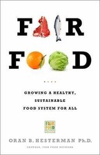 FAIR FOOD : GROWING A HEALTHY, SUSTAINABLE FOOD SYSTEM FOR ALL by HESTERMAN, OR