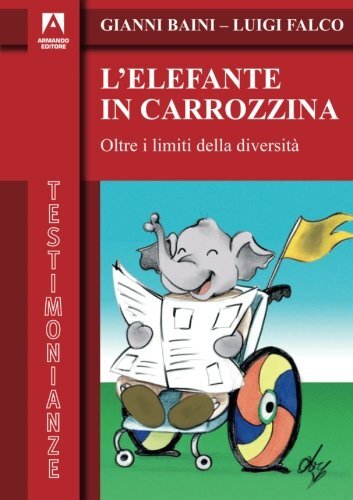 9788860817747 L'elefante in carrozzina. Oltre i limiti della diversità - Luigi