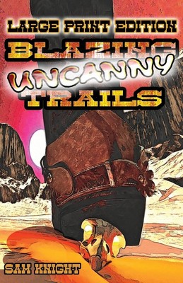 Blazing Uncanny Trails | Sam Knight (u. a.) | Large Print Edition | Taschenbuch