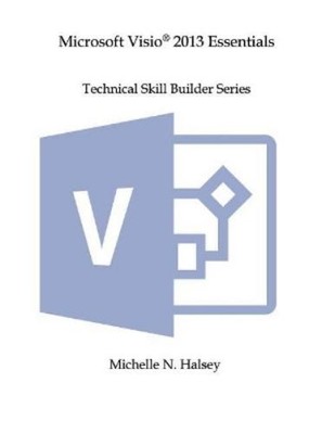 Michelle N Halsey Microsoft Visio 2013 Essentials (Paperback)