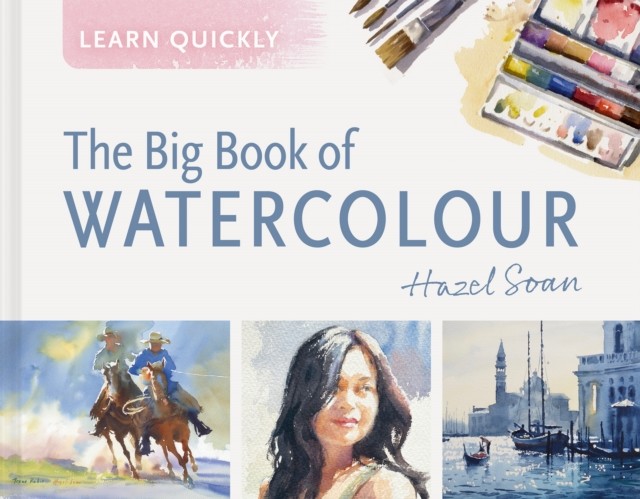 Learn Quickly: Big Book of Watercolor by Hazel Soan (Hardback Book) - Image 4