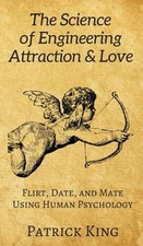 The Science of Engineering Attraction & Love: Flirt, Date, and Mate Using Human