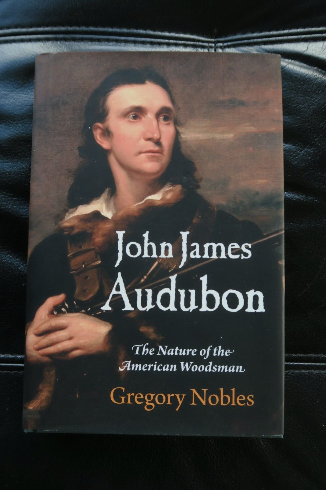 John James Audubon: The Nature of the American Woodsman Nobles Hardback