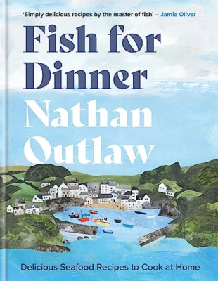 Fish for Dinner: Delicious Seafood Recipes to Cook at H - Hardback NEW Outlaw, N