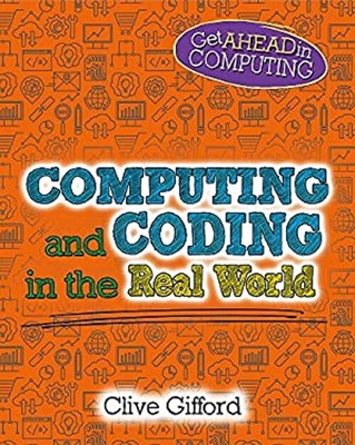 Computing and Coding in the Real World Hardcover Clive Gifford
