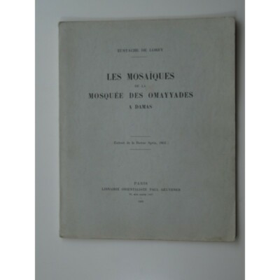 Lorey, Eustachus von: Die Mosaiken der Omayyaden-Moschee in Damaskus.