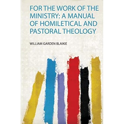 For the Work of the Ministry : a Manual of Homiletical  -  NEW William Garden  2