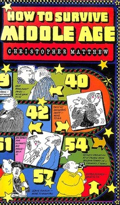 How to Survive Middle Age by Christopher Matthew