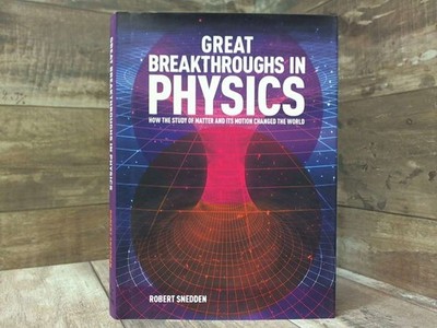Great Breakthroughs in Physics: How the Story of Matter and its Motion Changed t