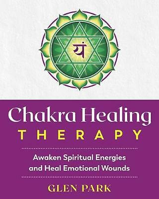 Chakra Healing Therapy: Awaken Spiritual Energies and Heal Emotional Wounds...