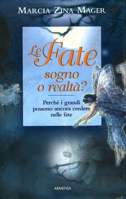 Le fate, sogno o realtà? di Marcia Zina Mager,  2006,  Il Giardino Dei Libri