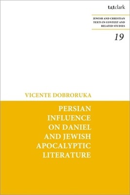 Persian Influence on Daniel and Jewish Apocalyptic Literature (Paperback or Soft