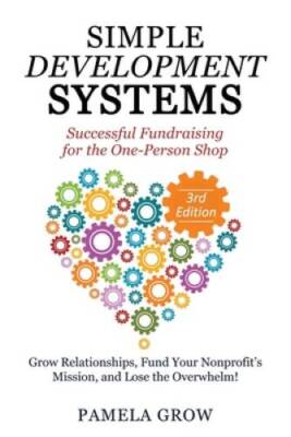 Simple Development Systems: Successful Fundraising for the One-Pers - GOOD
