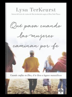 Qué Pasa Cuando Las Mujeres Caminan Por Fe: Cuando Confías En Dios, Él Te...
