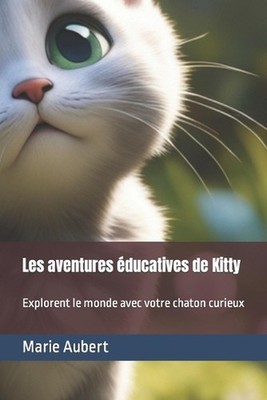 Les aventures ducatives de Kitty: Explorent le monde avec votre chaton curieux b