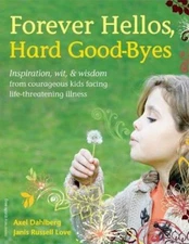 Forever Hellos, Hard Good-Byes: Inspiration, Wit, & Wisdom from Courageous...