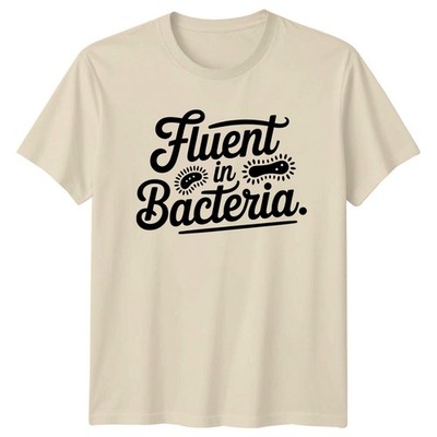 Fluent In Bacteria T-Shirt Microbiology Science Birthday Gift For Him And Her