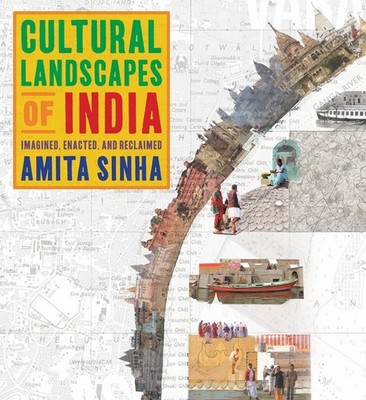 Cultural Landscapes Of India: Imagined, Enacted, And Reclaimed