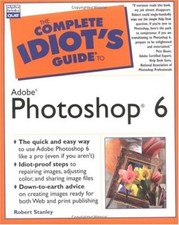 The Complete Idiot's Guide to Adobe R Photoshop R 6 By Robert