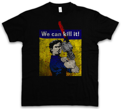 WE CAN KILL IT! T-SHIRT vs Evil Ashy Slashy Ash Halloween Gore Chainsaw Arm Dead