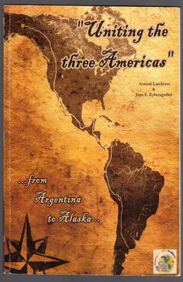 Uniting the Three Americas ... From Argentina to Alaska by Aymara and Juan