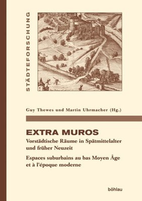 Extra Muros: Vorstadtische Raume in Spatmittelalter Und Fruher Neuzeit. Espaces