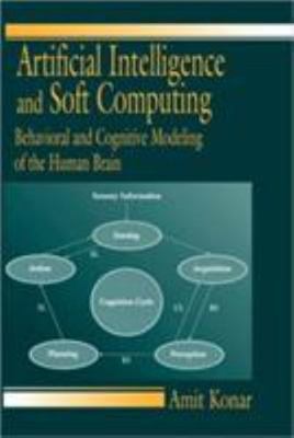 Artificial Intelligence and Soft Computing : Behavioral and Cognitive Modelin...