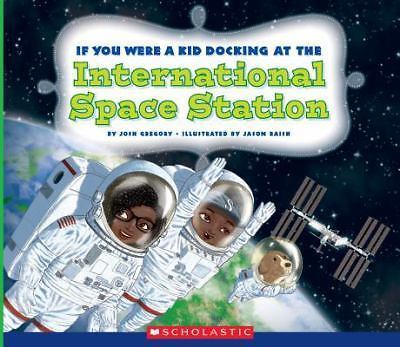 If You Were a Kid Docking at the Internatio- 0531239470, Josh Gregory, paperback